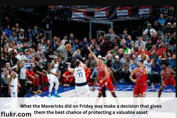 What the Mavericks did on Friday was make a decision that gives them the best chance of protecting a valuable asset